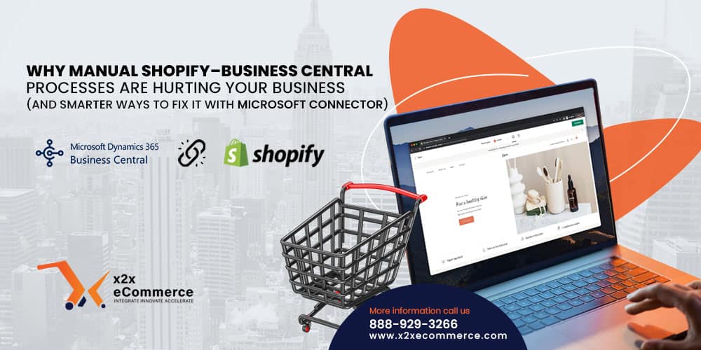 Why Manual Shopify–Business Central Processes Are Hurting Your Business (and Smarter Ways to Fix It with Microsoft Connector)