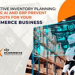 Predictive Inventory Planning: Letting AI and ERP Prevent Stockouts for your eCommerce Business