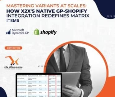 Mastering Variants at Scale: How x2x’s Native GP–Shopify Integration Redefines Matrix Items