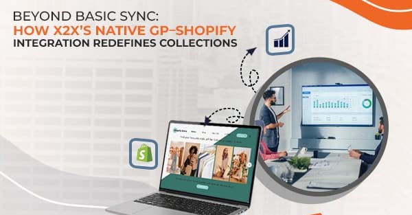 Beyond Basic Sync: How x2x’s Native GP–Shopify Integration Redefines Collections
