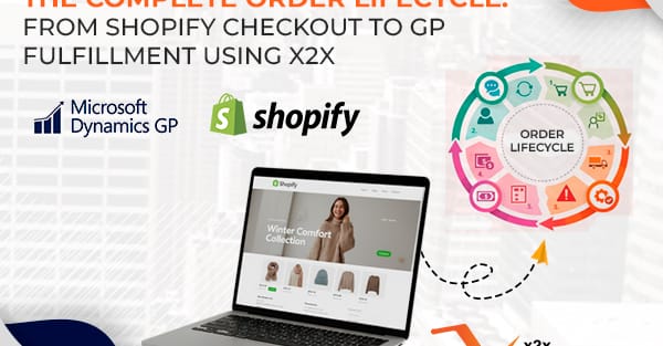 The Complete Order Lifecycle: From Shopify Checkout to GP Fulfillment Using x2x