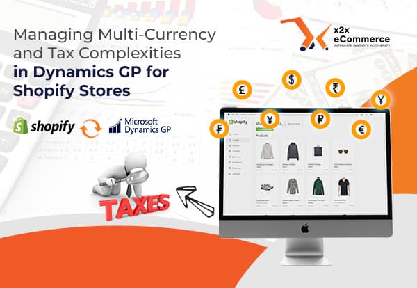 Managing Multi-Currency and Tax Complexities in Dynamics GP for Shopify Stores Managing Multi-Currency and Tax Complexities in Dynamics GP for Shopify Stores