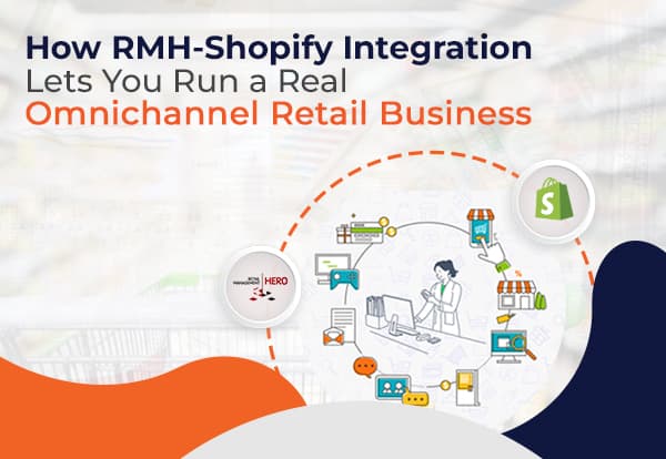 image (22) How RMH-Shopify Integration Lets You Run a Real Omnichannel Retail Business