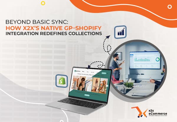 image (50) Beyond Basic Sync: How x2x’s Native GP–Shopify Integration Redefines Collections
