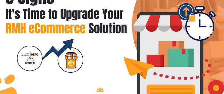 5 Signs It's Time to Upgrade Your RMH eCommerce Solution