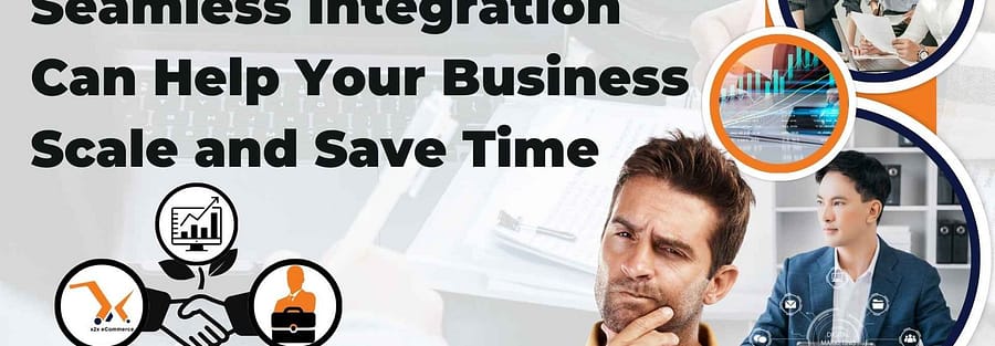 How x2x’s Seamless Integration Can Help Your Business Scale and Save Time