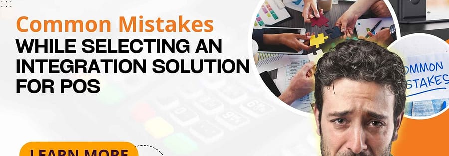 Common Mistakes While Selecting an Integration Solution for POS