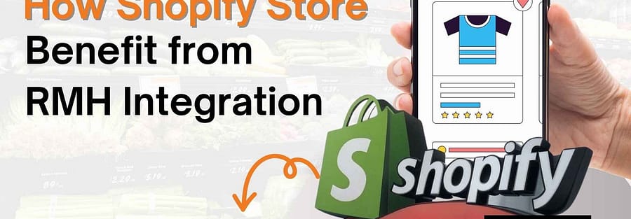 How Shopify Store Owners Benefit from RMH Integration