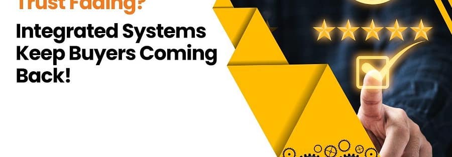 Trust Fading? Integrated Systems Keep Buyers Coming Back!