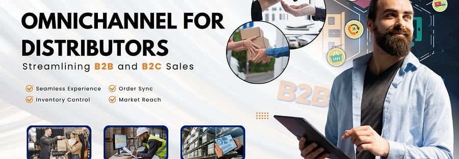 Omnichannel for Distributors Streamlining B2B and B2C Sales